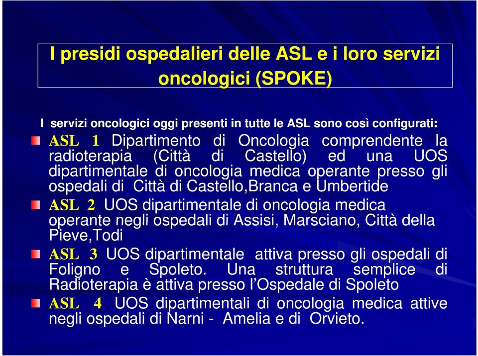 dipartimentale di oncologia medica operante negli ospedali di Assisi, Marsciano, Città della Pieve,Todi ASL 3 UOS dipartimentale attiva presso gli ospedali di Foligno e