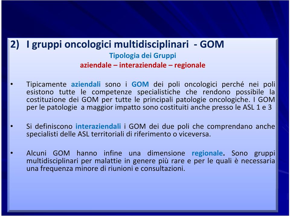I GOM per le patologie a maggior impatto sono costituiti anche presso le ASL 1 e 3 Si definiscono interaziendali i GOM dei due poli che comprendano anche specialisti delle ASL territoriali di