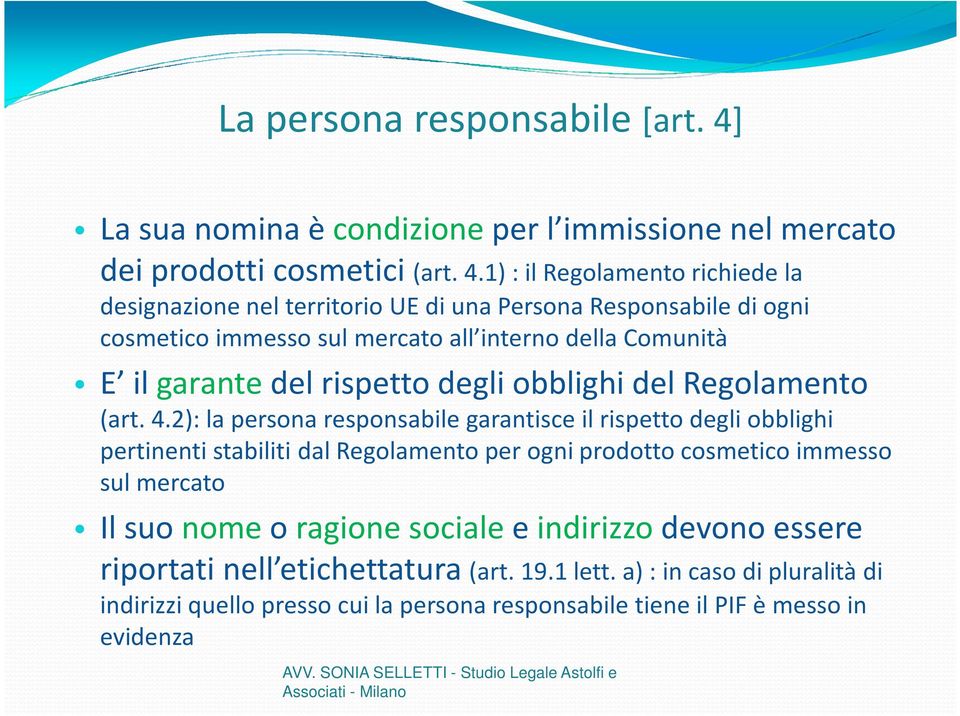 1) : il Regolamento richiede la designazione nel territorio UE di una Persona Responsabile di ogni cosmetico immesso sul mercato all interno della Comunità E il garantedel