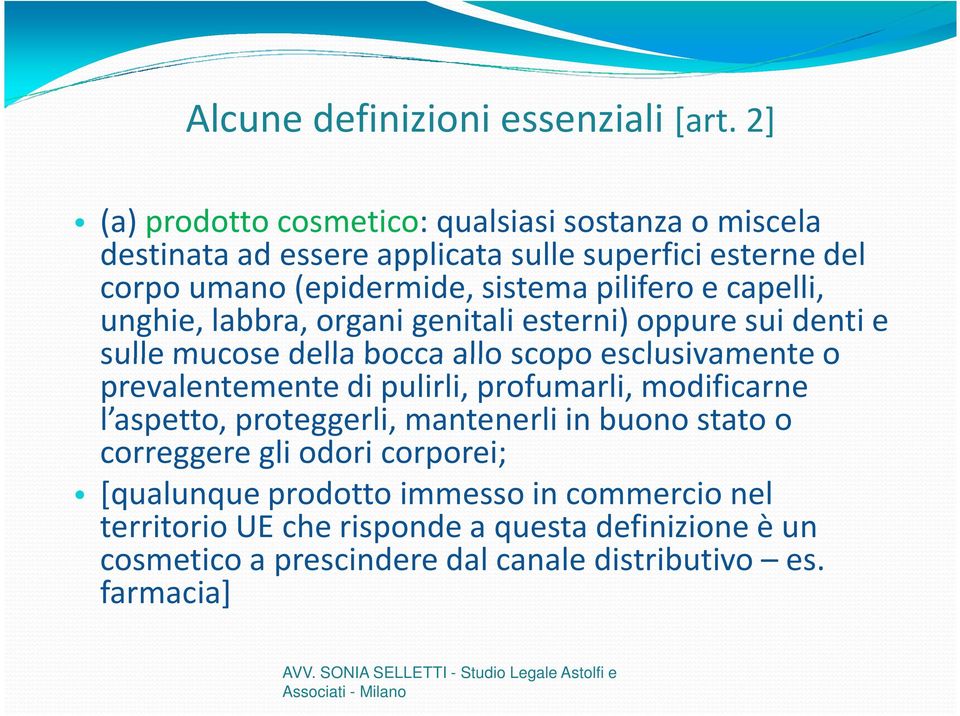 pilifero e capelli, unghie, labbra, organi genitali esterni) oppure sui denti e sulle mucose della bocca allo scopo esclusivamente o prevalentemente di