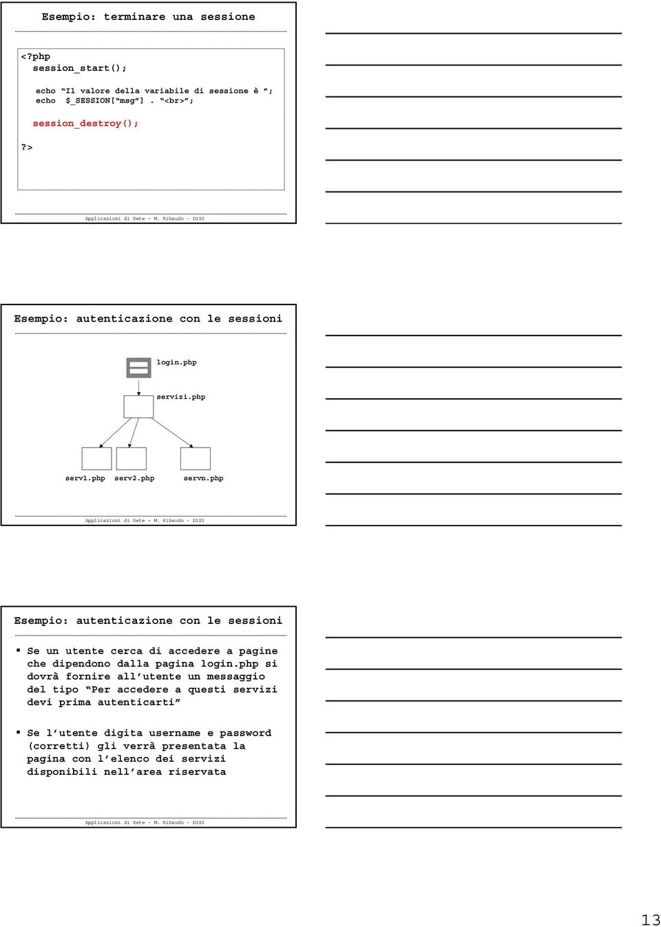 php Esempio: autenticazione con le sessioni Se un utente cerca di accedere a pagine che dipendono dalla pagina login.