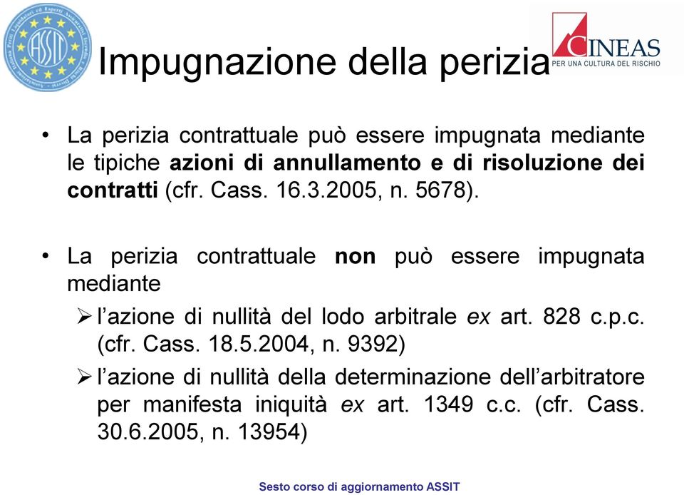 La perizia contrattuale non può essere impugnata mediante l azione di nullità del lodo arbitrale ex art. 828 c.p.c. (cfr.