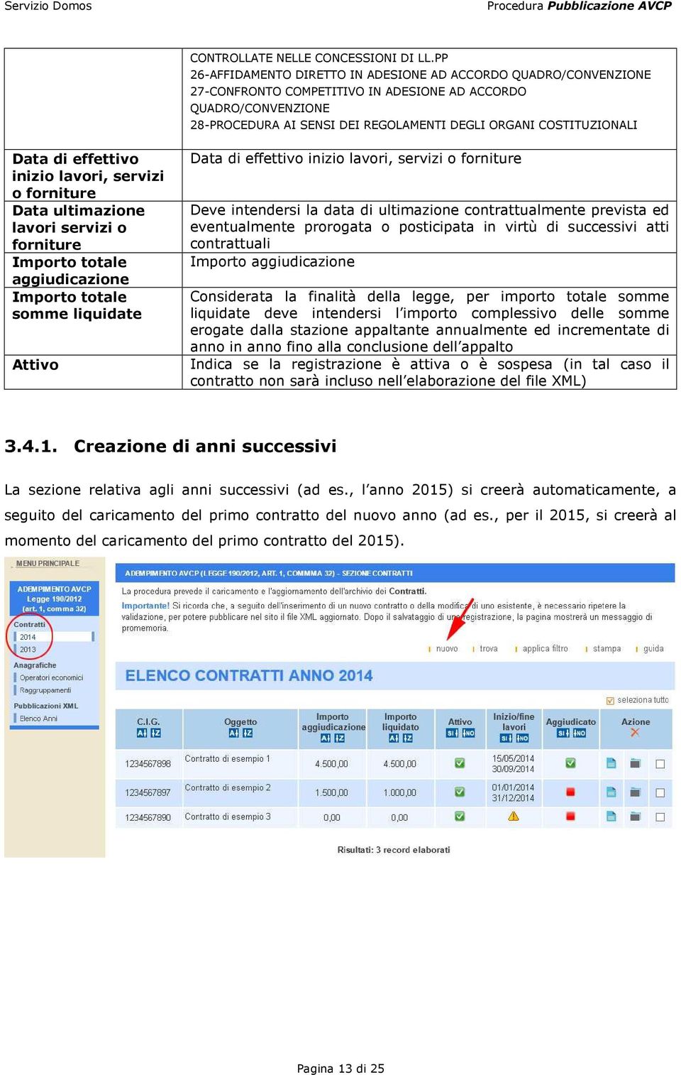 COSTITUZIONALI Data di effettivo inizio lavori, servizi o forniture Data ultimazione lavori servizi o forniture Importo totale aggiudicazione Importo totale somme liquidate Attivo Data di effettivo