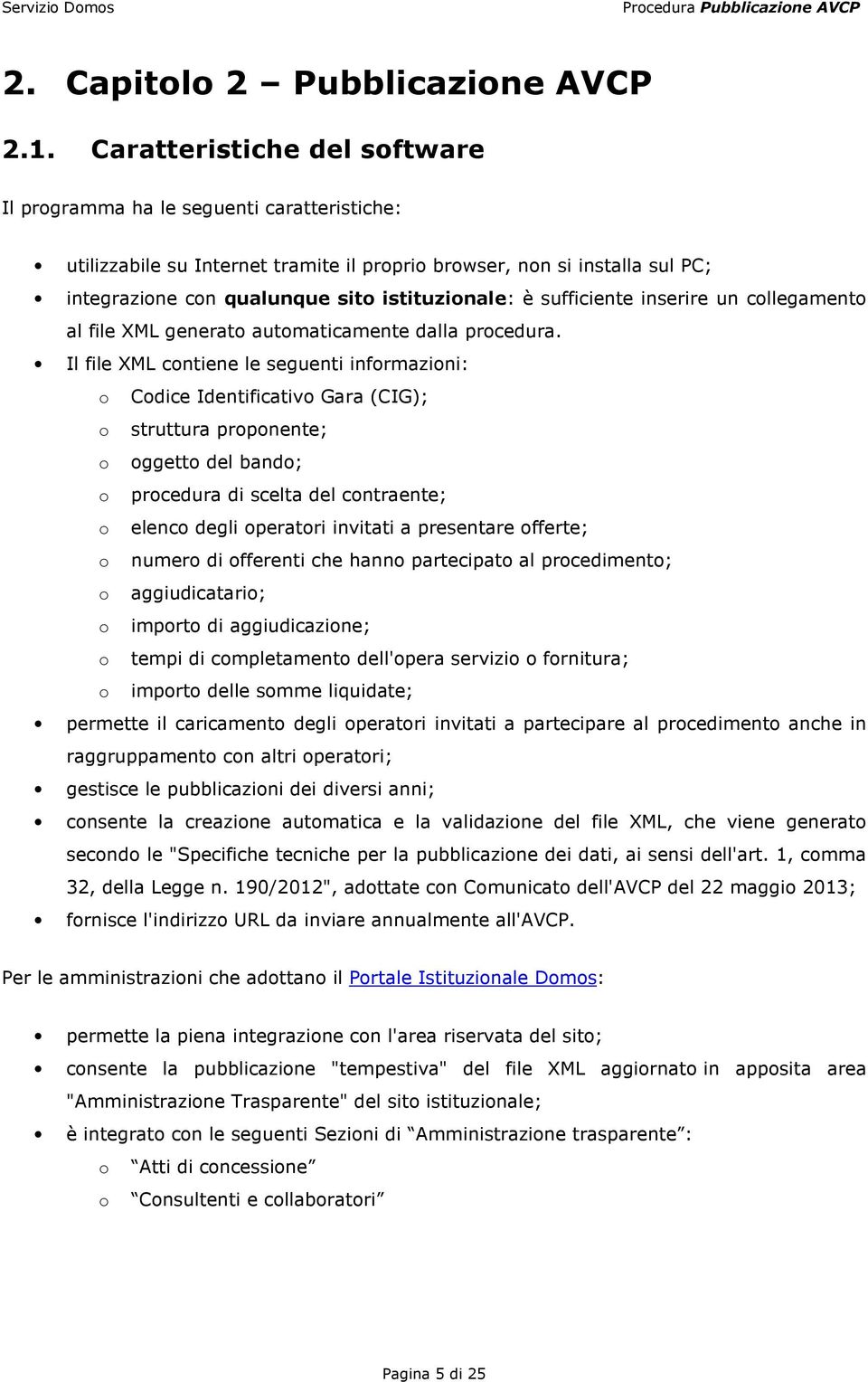 sufficiente inserire un collegamento al file XML generato automaticamente dalla procedura.