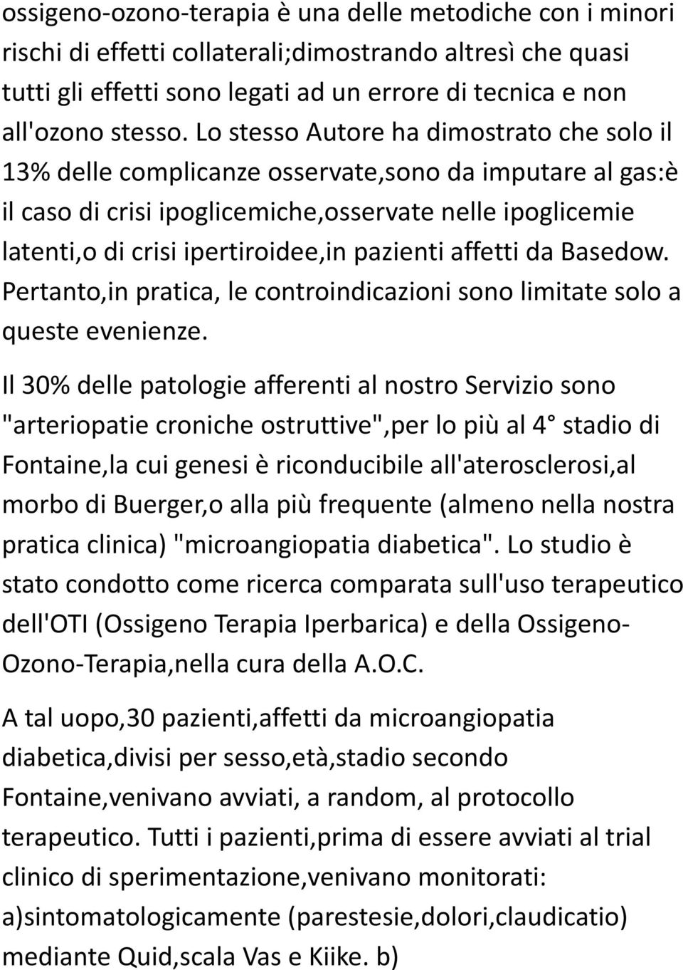 pazienti affetti da Basedow. Pertanto,in pratica, le controindicazioni sono limitate solo a queste evenienze.