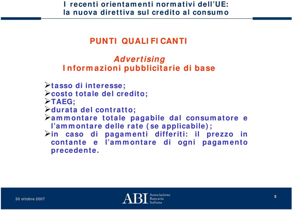 totale pagabile dal consumatore e l ammontare delle rate (se applicabile); in