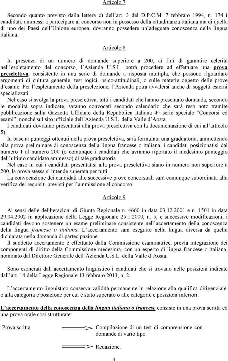 lingua italiana. Articolo 8 In presenza di un numero di domande superiore a 200, ai fini di garantire celerità nell espletamento del concorso, l Azienda U.S.L.