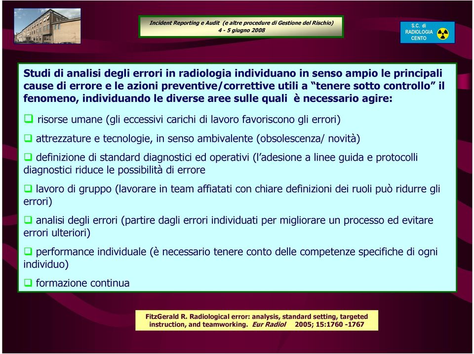 di standard diagnostici ed operativi (l adesione a linee guida e protocolli diagnostici riduce le possibilità di errore lavoro di gruppo (lavorare in team affiatati con chiare definizioni dei ruoli