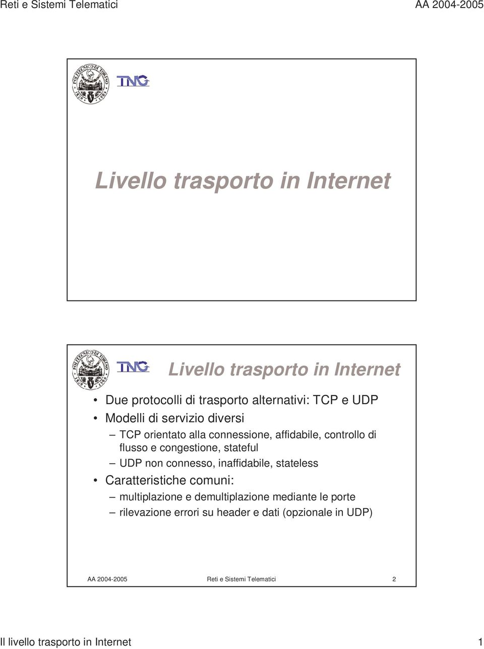 congestione, stateful UDP non connesso, inaffidabile, stateless Caratteristiche comuni: multiplazione e