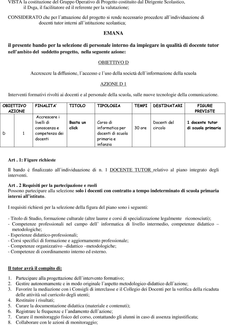 tutor nell ambito del suddetto progetto, nella seguente azione: OBIETTIVO D Accrescere la diffusione, l accesso e l uso della società dell informazione della scuola AZIONE D 1 Interventi formativi