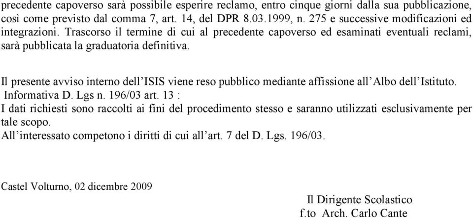 Il presente avviso interno dell ISIS viene reso pubblico mediante affissione all Albo dell Istituto. Informativa D. Lgs n. 196/03 art.