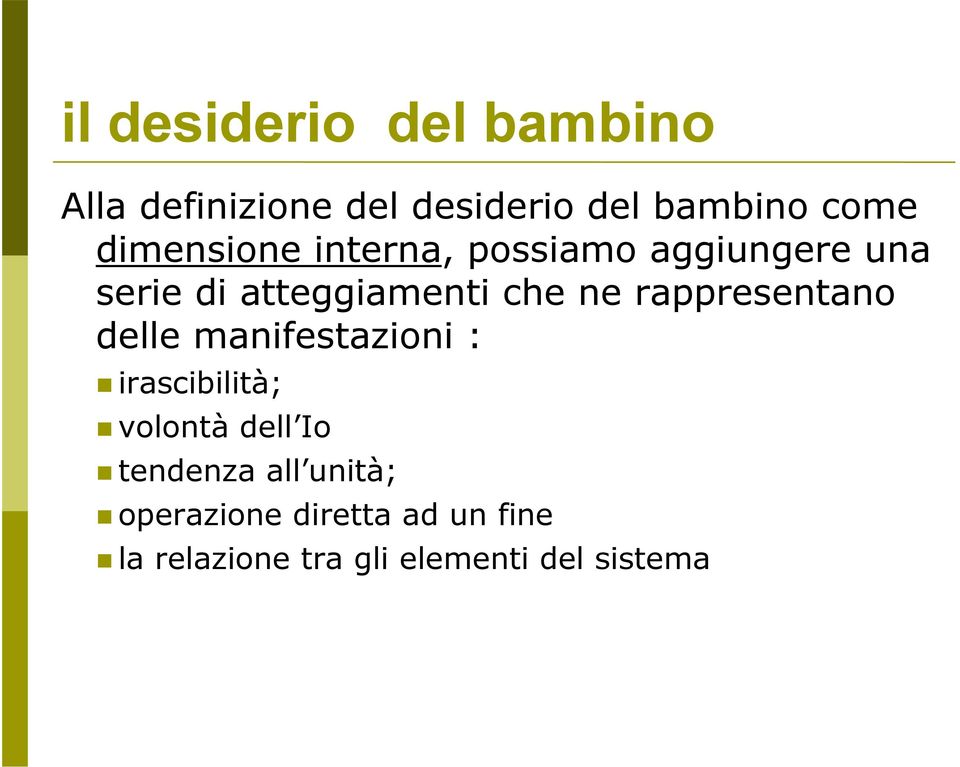 rappresentano delle manifestazioni : irascibilità; volontà dell Io tendenza