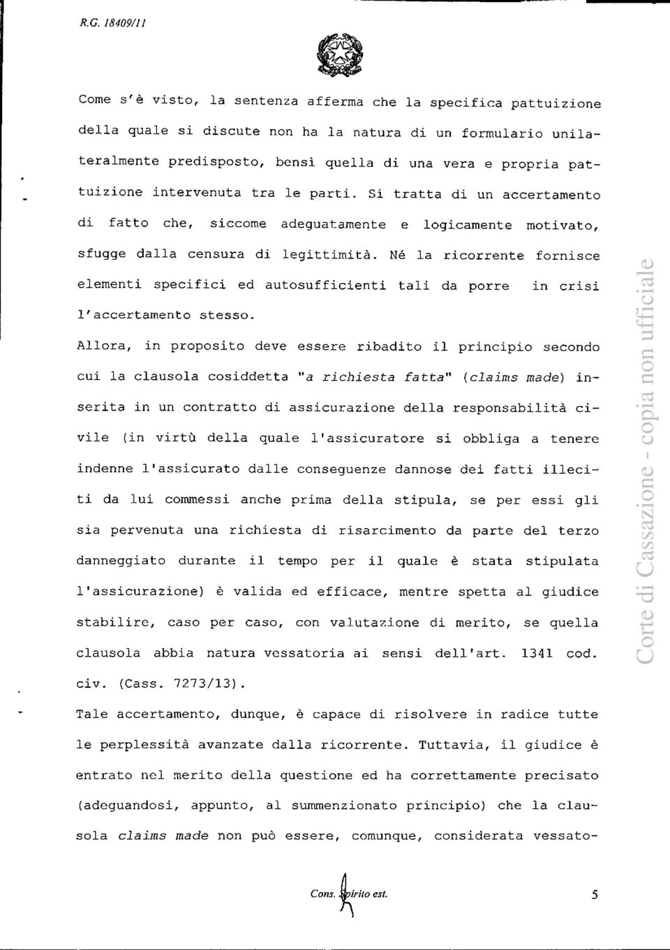 Né la ricorrente fornisce elementi specifici ed autosufficienti tali da porre in crisi l'accertamento stesso.