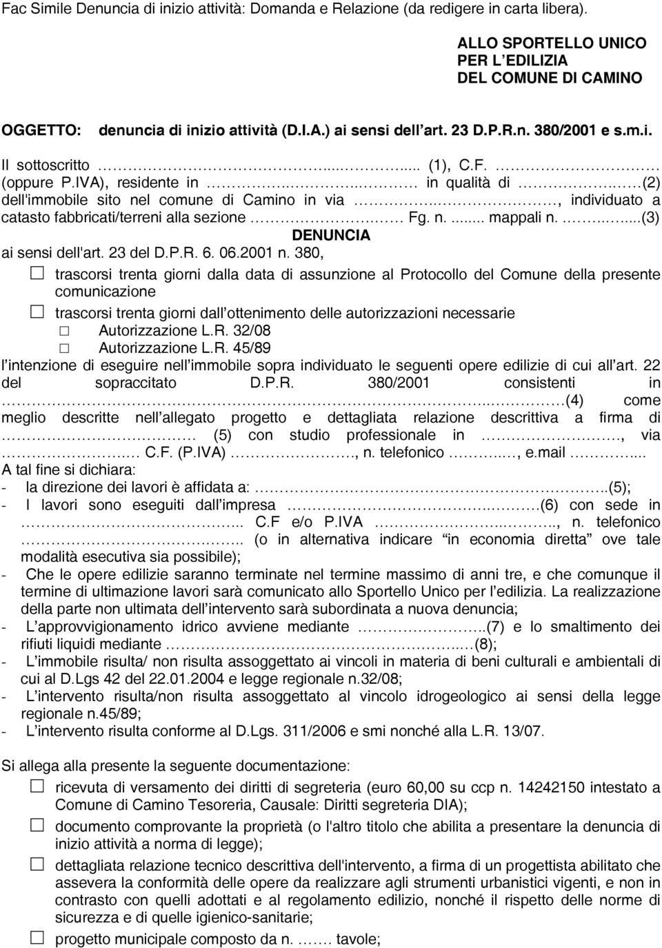 ., individuato a catasto fabbricati/terreni alla sezione. Fg. n.... mappali n.......(3) DENUNCIA ai sensi dell'art. 23 del D.P.R. 6. 06.2001 n.