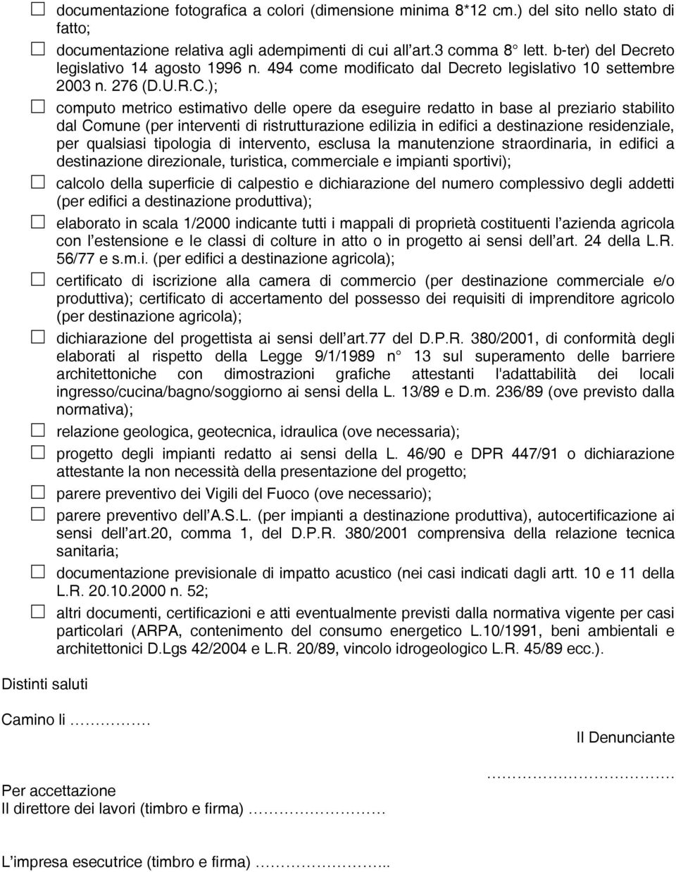 ); computo metrico estimativo delle opere da eseguire redatto in base al preziario stabilito dal Comune (per interventi di ristrutturazione edilizia in edifici a destinazione residenziale, per