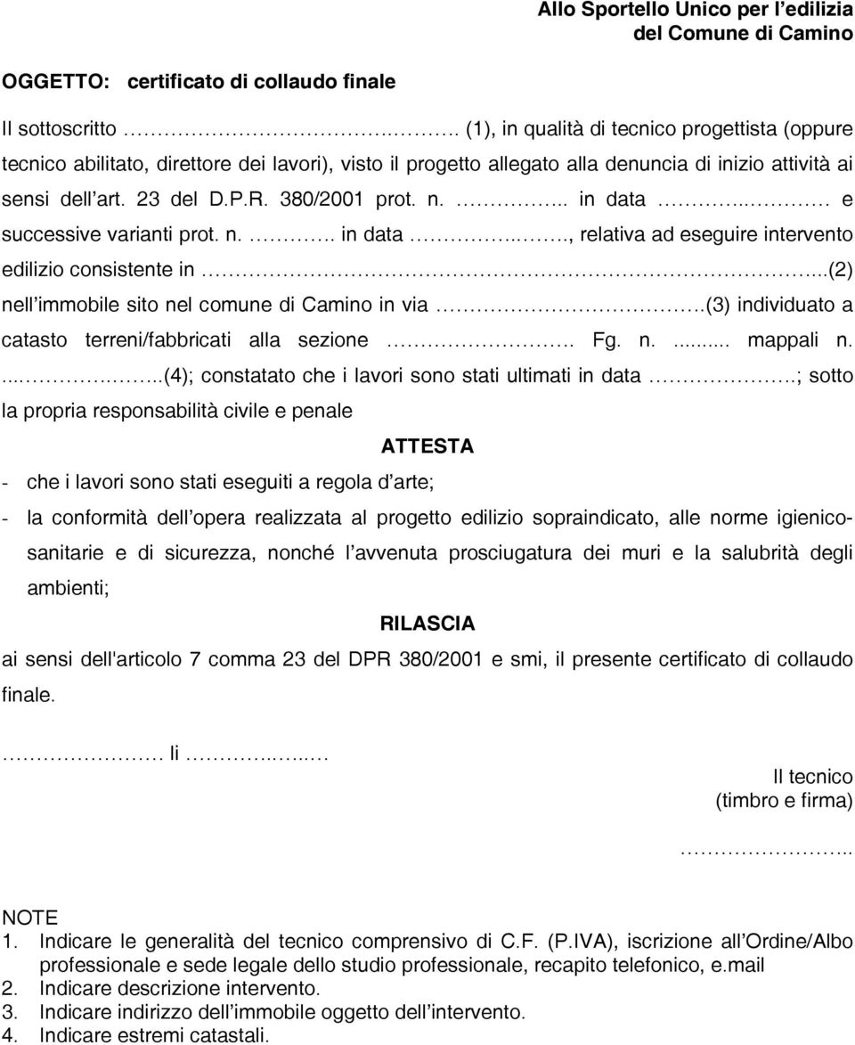 n... in data.. e successive varianti prot. n.. in data..., relativa ad eseguire intervento edilizio consistente in...(2) nell immobile sito nel comune di Camino in via.