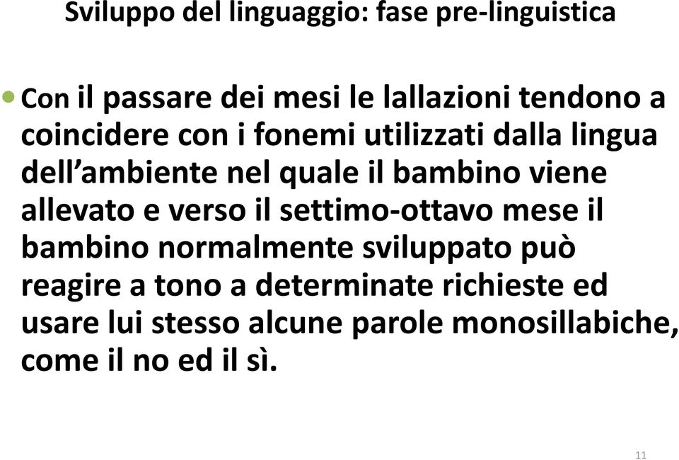 allevato e verso il settimo-ottavo mese il bambino normalmente sviluppato può reagire a tono