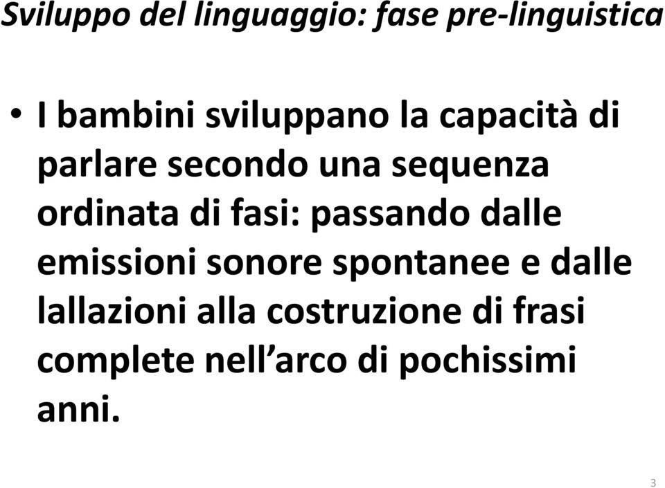 di fasi: passando dalle emissioni sonore spontanee e dalle