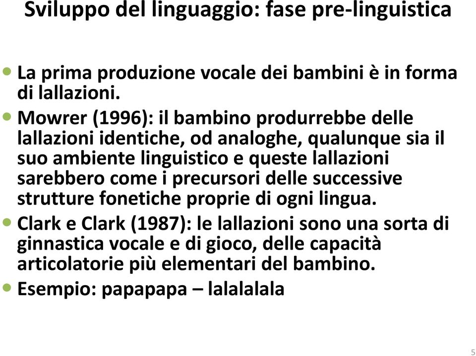 queste lallazioni sarebbero come i precursori delle successive strutture fonetiche proprie di ogni lingua.