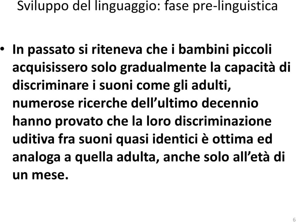 adulti, numerose ricerche dell ultimo decennio hanno provato che la loro discriminazione