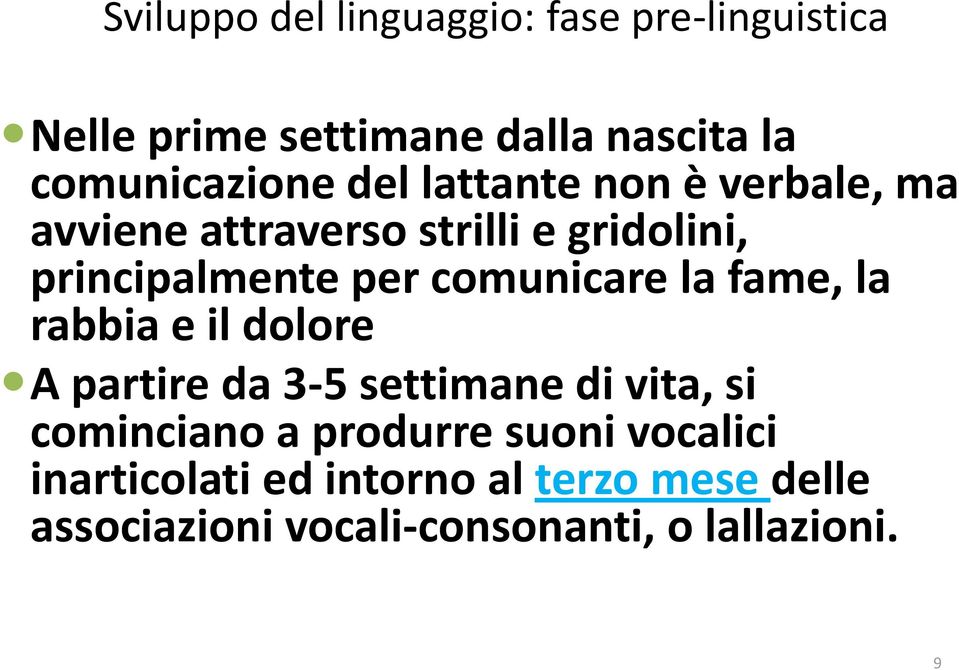 comunicare la fame, la rabbia e il dolore A partire da 3-5 settimane di vita, si cominciano a