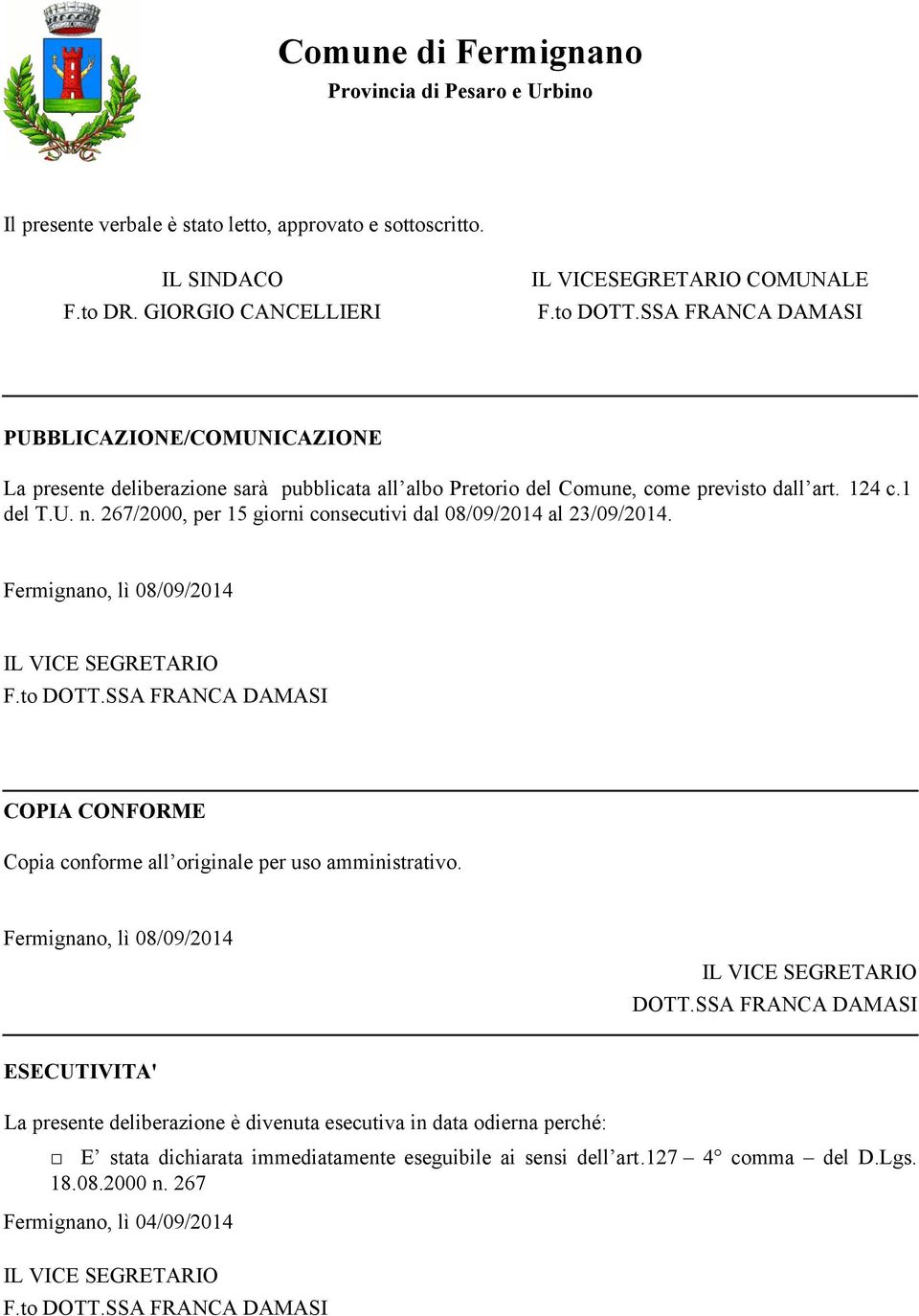 267/2000, per 15 giorni consecutivi dal 08/09/2014 al 23/09/2014. Fermignano, lì 08/09/2014 IL VICE EGRETARIO F.to DOTT.