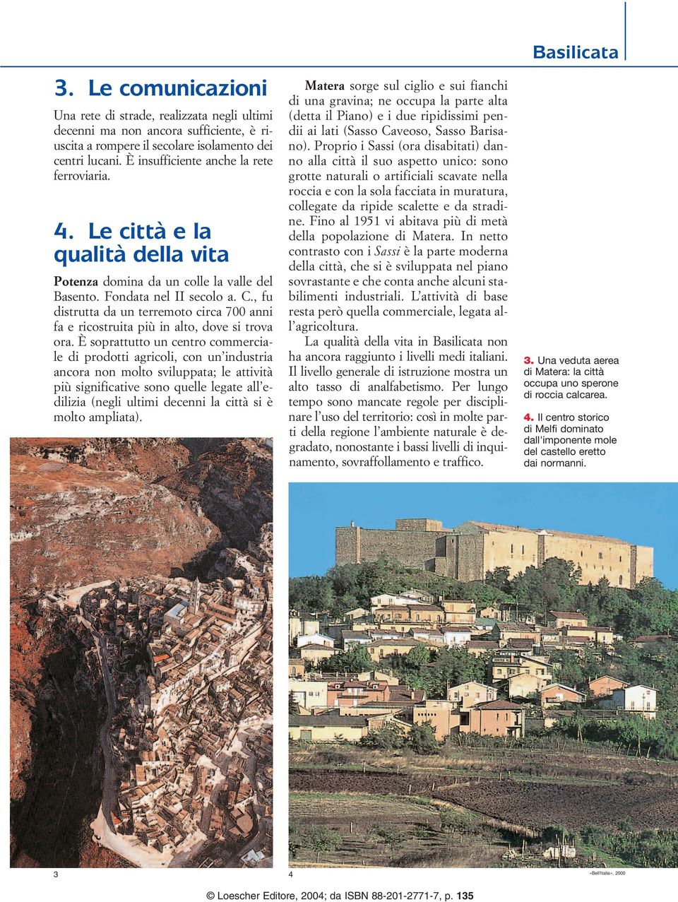 , fu distrutta da un terremoto circa 700 anni fa e ricostruita più in alto, dove si trova ora.