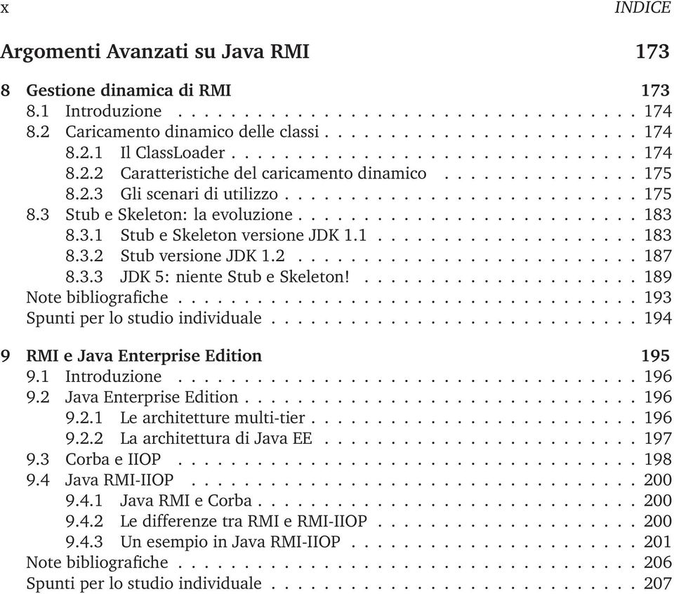 ......................... 183 8.3.1 Stub e Skeleton versione JDK 1.1.................... 183 8.3.2 Stub versione JDK 1.2.......................... 187 8.3.3 JDK 5: niente Stub e Skeleton!