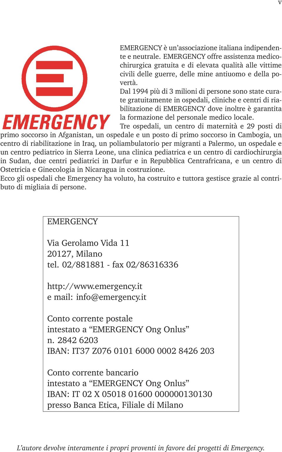 Dal 1994 più di 3 milioni di persone sono state curate gratuitamente in ospedali, cliniche e centri di riabilitazione di EMERGENCY dove inoltre è garantita la formazione del personale medico locale.