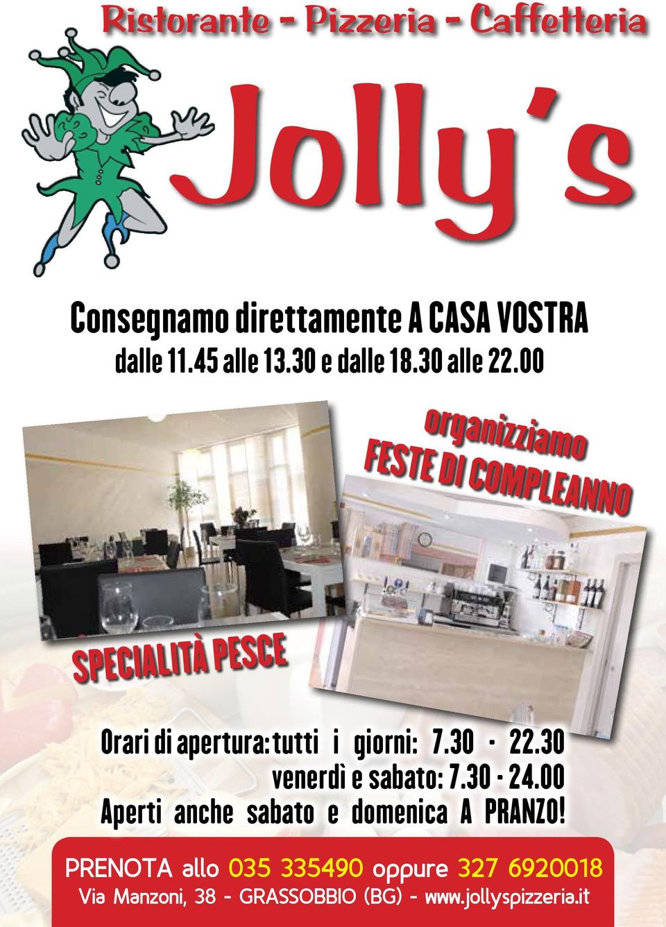 00 organizziamo FESTE DI COMPLEANNO SPECIALITÀ PESCE Orari di apertura: tutti i giorni: 7.30-22.