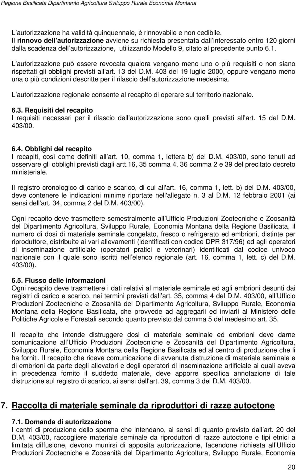 0 giorni dalla scadenza dell autorizzazione, utilizzando Modello 9, citato al precedente punto 6.1.