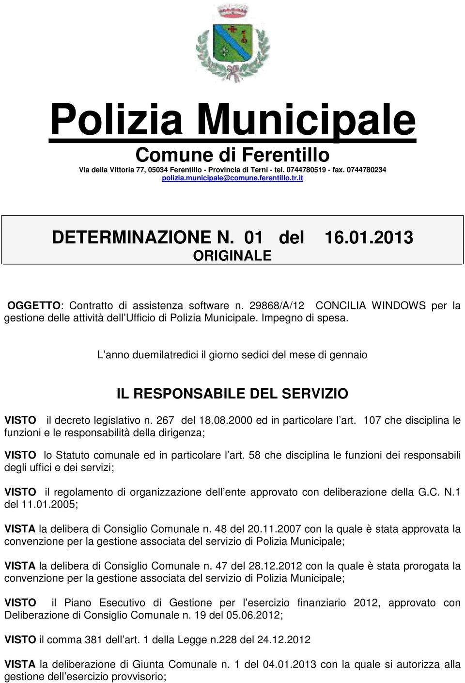 L anno duemilatredici il giorno sedici del mese di gennaio VISTO il decreto legislativo n. 267 del 18.08.2000 ed in particolare l art.