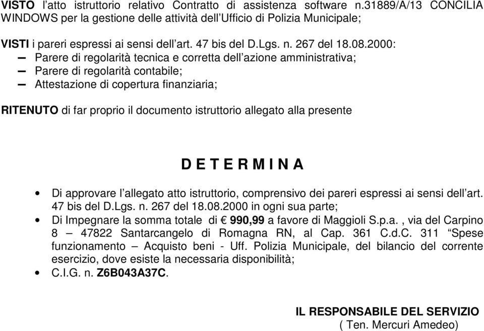 2000: Parere di regolarità tecnica e corretta dell azione amministrativa; Parere di regolarità contabile; Attestazione di copertura finanziaria; RITENUTO di far proprio il documento istruttorio