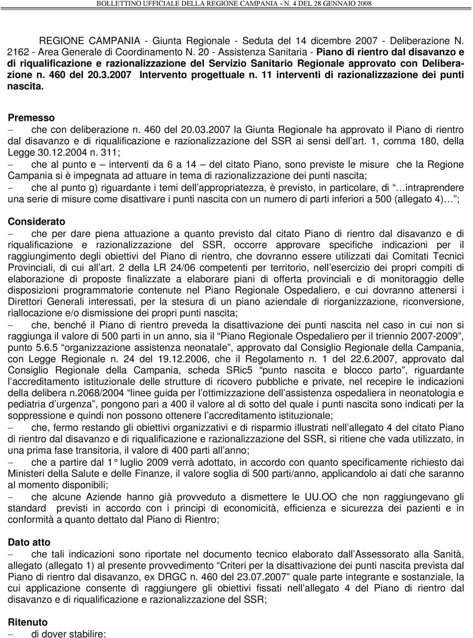 2007 Intervento progettuale n. 11 interventi di razionalizzazione dei punti nascita. Premesso che con deliberazione n. 460 del 20.03.