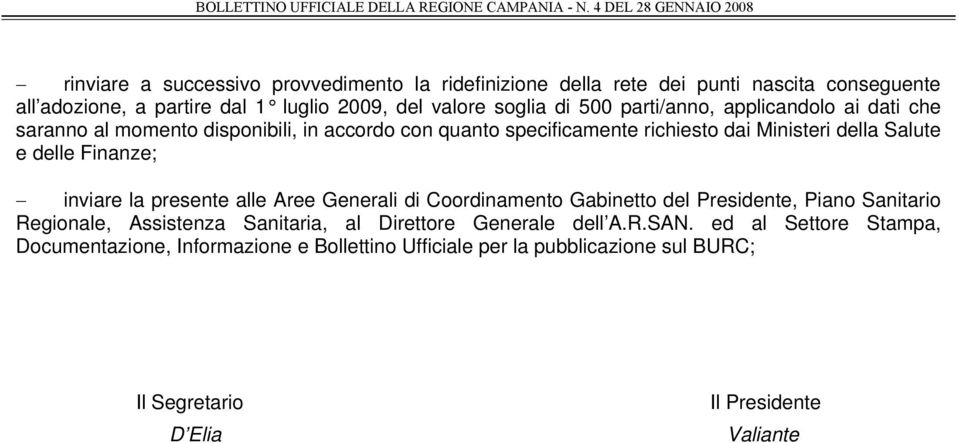 Finanze; inviare la presente alle Aree Generali di Coordinamento Gabinetto del Presidente, Piano Sanitario Regionale, Assistenza Sanitaria, al Direttore