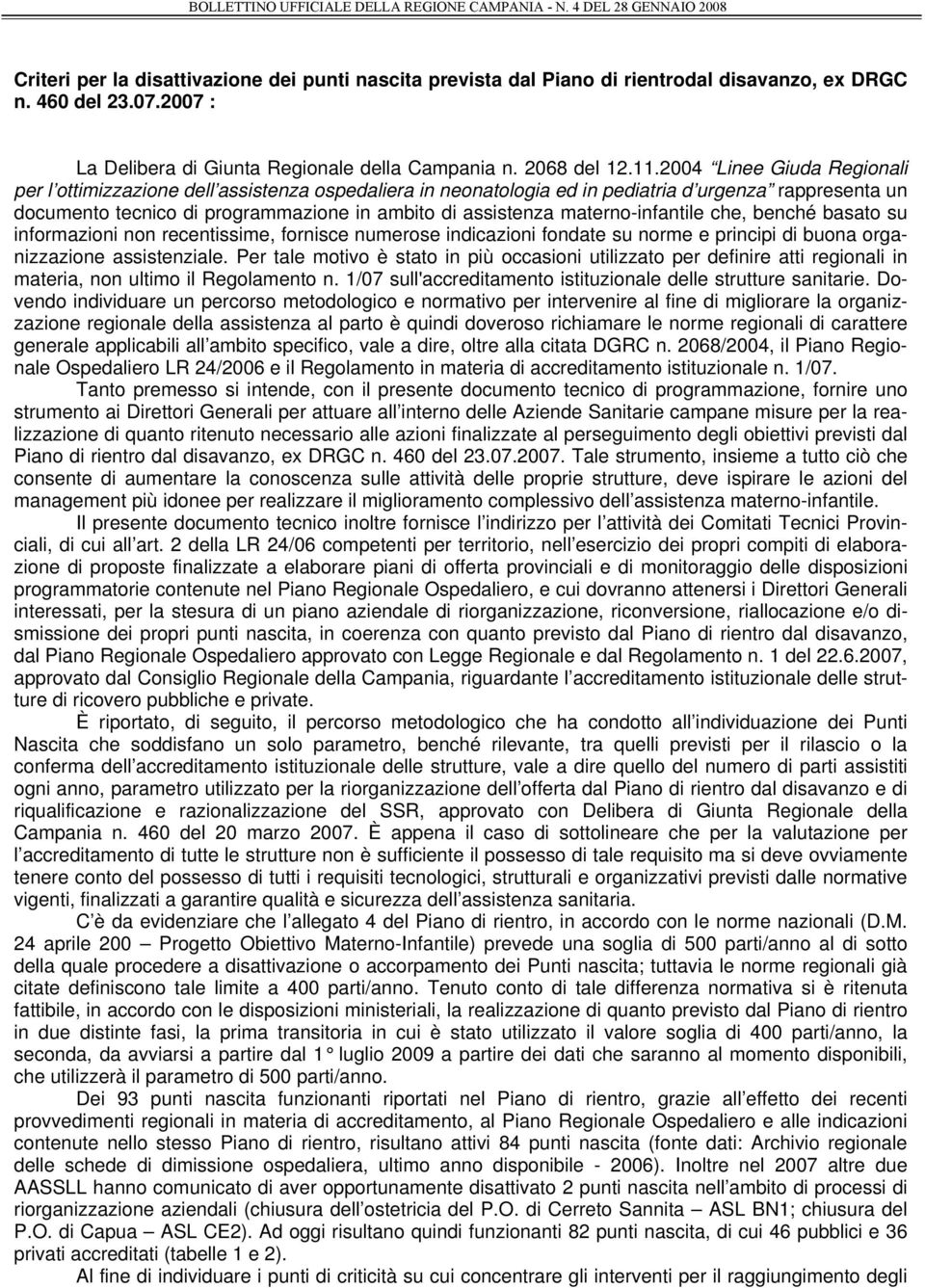 materno-infantile che, benché basato su informazioni non recentissime, fornisce numerose indicazioni fondate su norme e principi di buona organizzazione assistenziale.