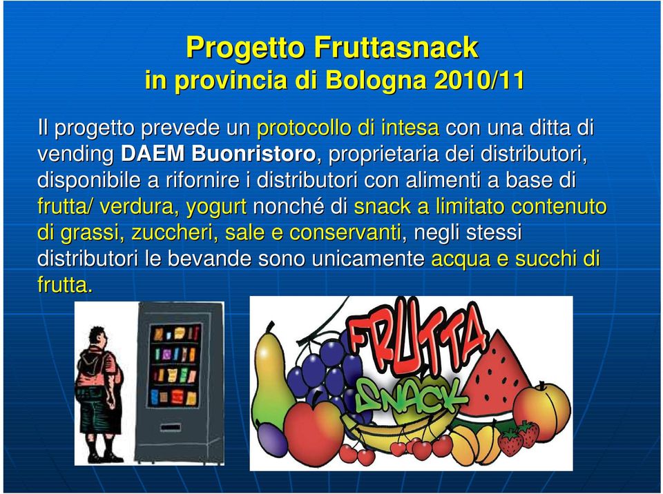 distributori con alimenti a base di frutta/ verdura, yogurt nonché di snack a limitato contenuto di