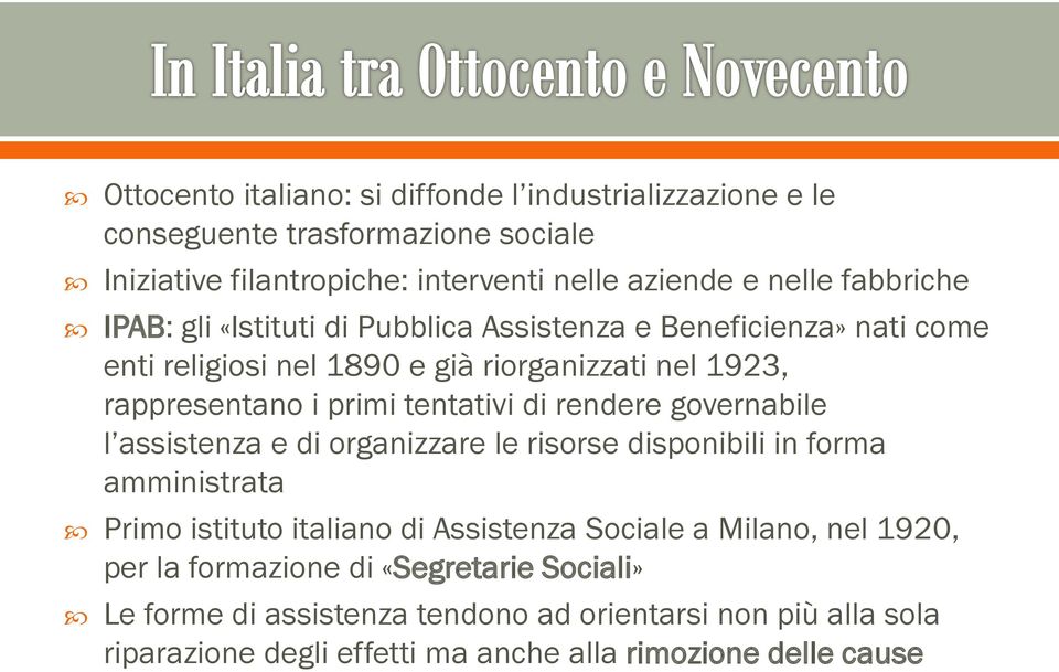 tentativi di rendere governabile l assistenza e di organizzare le risorse disponibili in forma amministrata Primo istituto italiano di Assistenza Sociale a