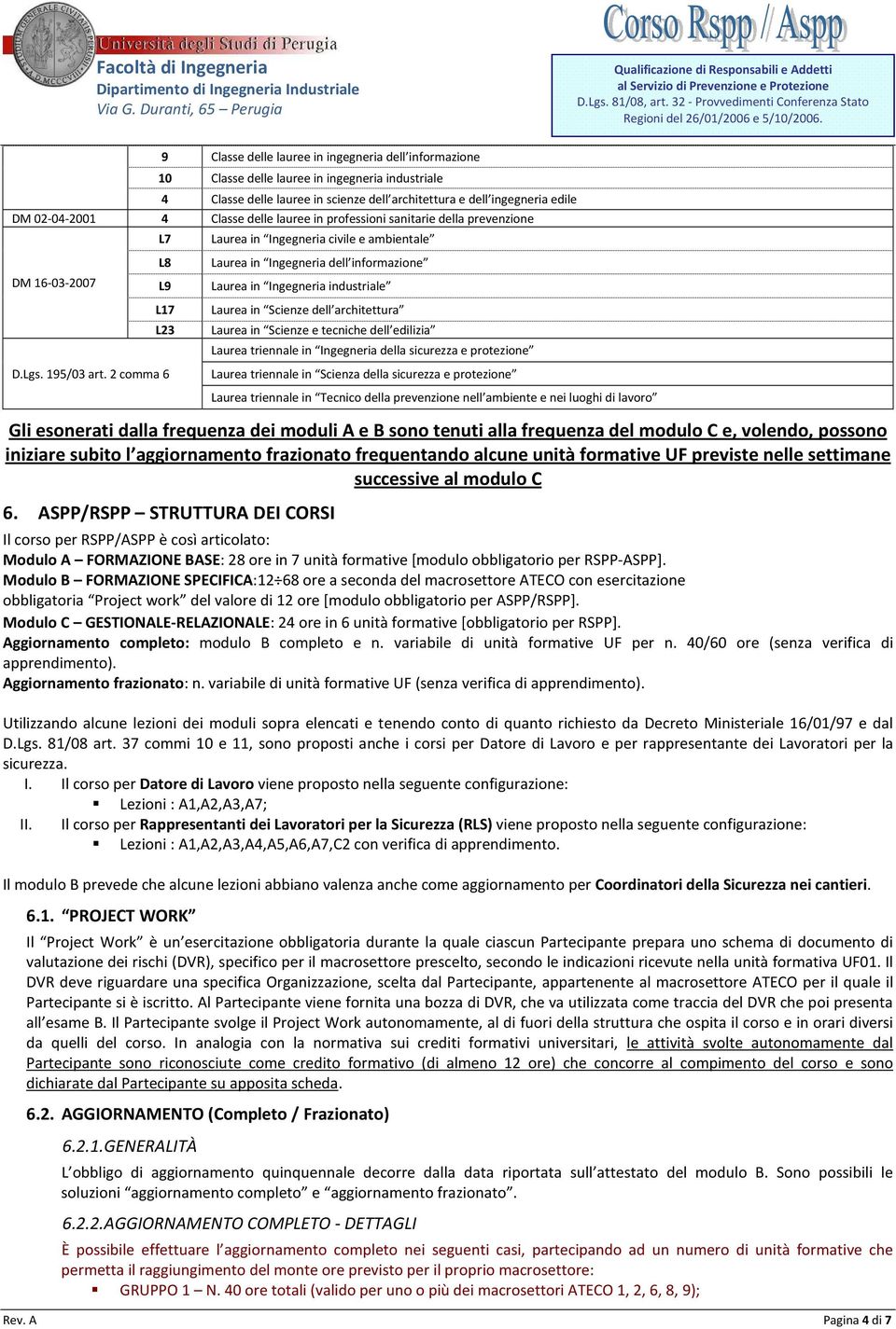 2 comma 6 Laurea in Ingegneria civile e ambientale Laurea in Ingegneria dell informazione Laurea in Ingegneria industriale Laurea in Scienze dell architettura Laurea in Scienze e tecniche dell