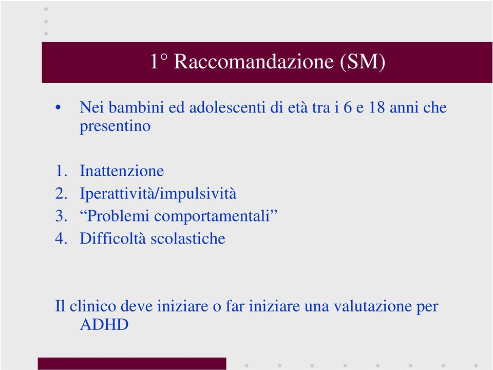 Iperattività/impulsività 3. Problemi comportamentali 4.