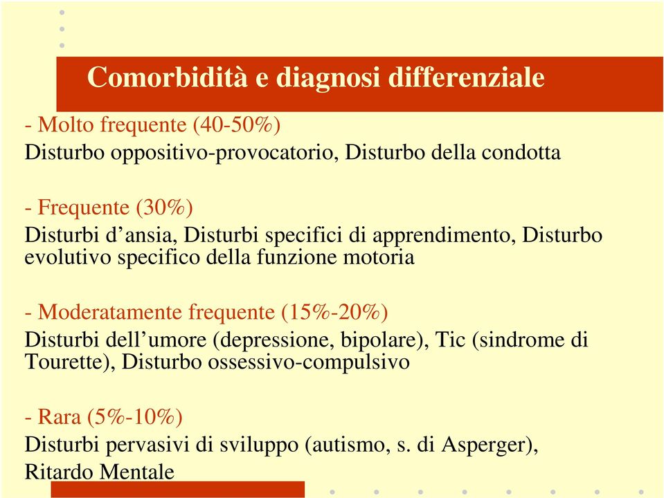 funzione motoria - Moderatamente frequente (15%-20%) Disturbi dell umore (depressione, bipolare), Tic (sindrome di