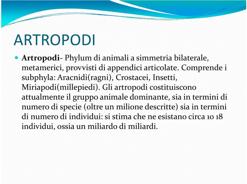 Gli artropodi costituiscono attualmente il gruppo animale dominante, sia in termini di numero di specie (oltre