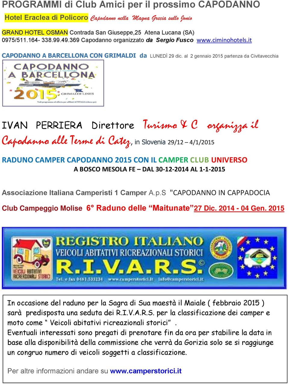 al 2 gennaio 2015 partenza da Civitavecchia IVAN PERRIERA Direttore Turismo & C organizza il Capodanno alle Terme di Catez, in Slovenia 29/12 4/1/2015 RADUNO CAMPER CAPODANNO 2015 CON IL CAMPER CLUB