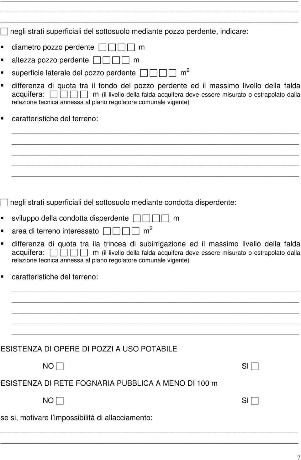 comunale vigente) caratteristiche del terreno: negli strati superficiali del sottosuolo mediante condotta disperdente: sviluppo della condotta disperdente m area di terreno interessato m 2 differenza