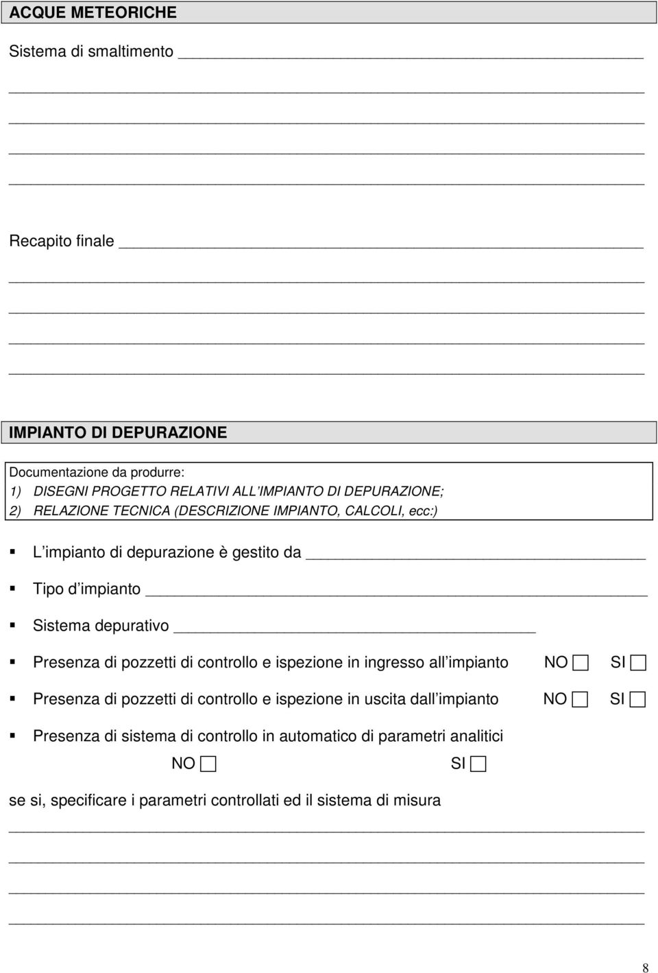 Sistema depurativo Presenza di pozzetti di controllo e ispezione in ingresso all impianto Presenza di pozzetti di controllo e ispezione in