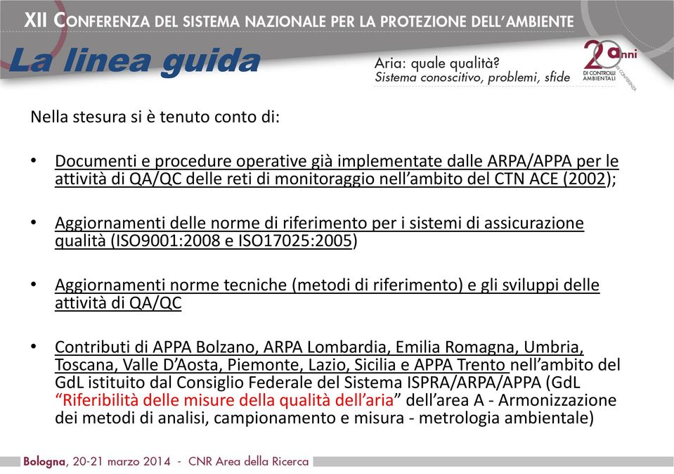 attività di QA/QC Contributi di APPA Bolzano, ARPA Lombardia, Emilia Romagna, Umbria, Toscana, Valle D Aosta, Piemonte, Lazio, Sicilia e APPA Trento nell ambito del GdL istituito dal Consiglio