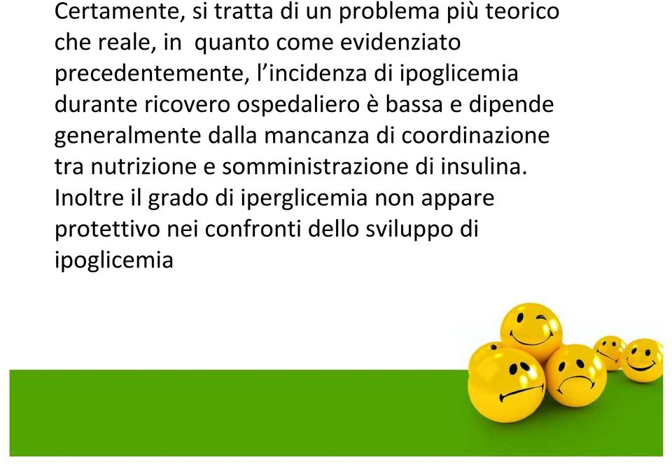 generalmente dalla mancanza di coordinazione tra nutrizione e somministrazione di insulina.