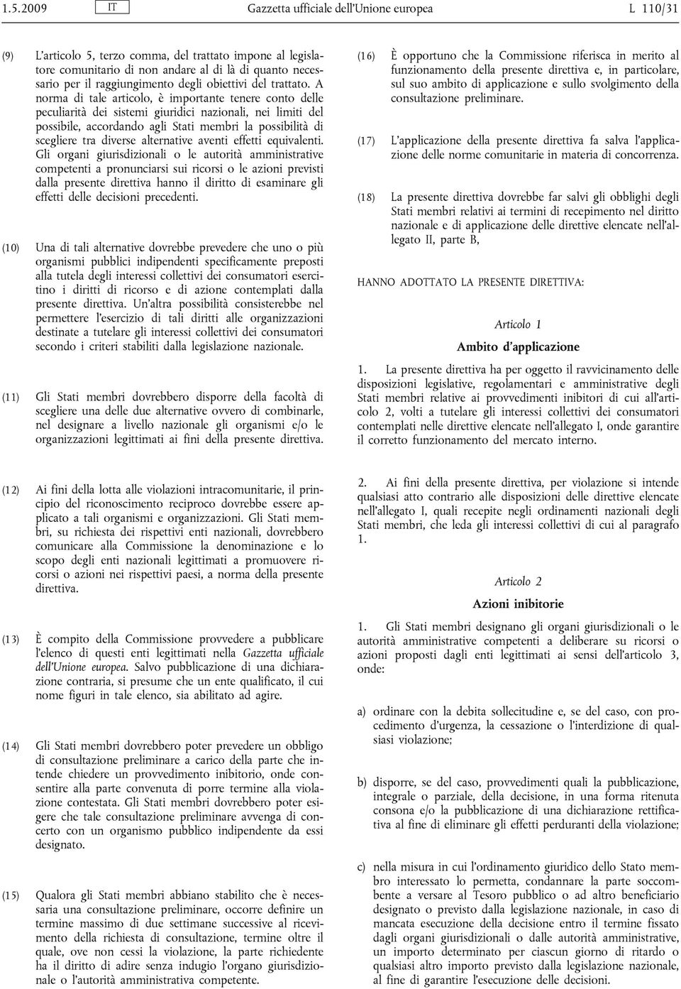 A norma di tale articolo, è importante tenere conto delle peculiarità dei sistemi giuridici nazionali, nei limiti del possibile, accordando agli Stati membri la possibilità di scegliere tra diverse