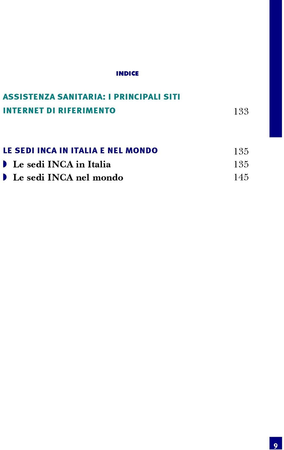 INCA in Italia e nel mondo 135 Le sedi