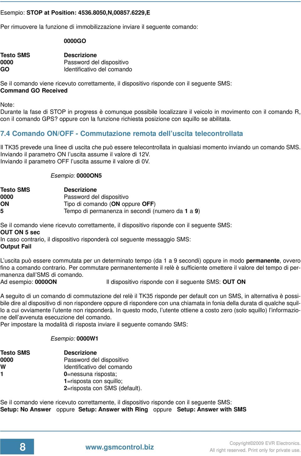 in movimento con il comando R, con il comando GPS? oppure con la funzione richiesta posizione con squillo se abilitata. 7.